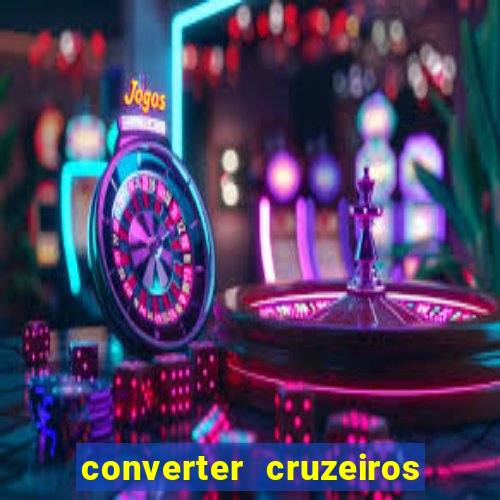 converter cruzeiros para real